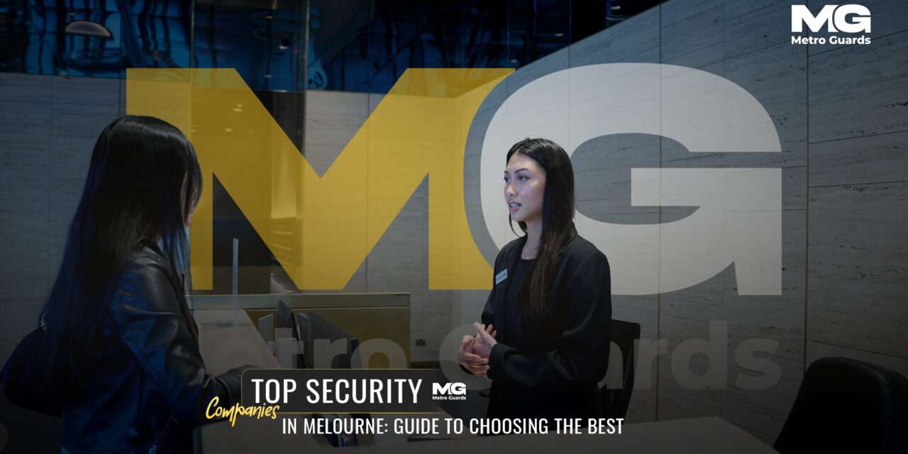 Top Security Companies in Melbourne: Guide to Choosing the Best