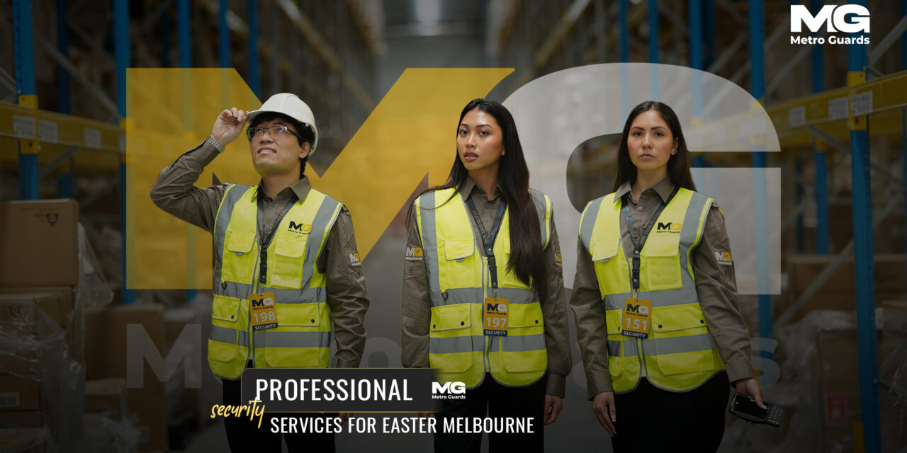 Professional security services for Easter Melbourne